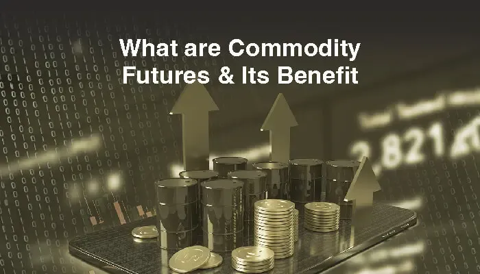 What are Commodity Futures & Their Benefits