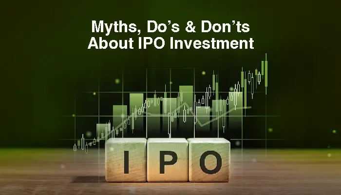 Myths, Do’s & Don’ts About IPO Investment